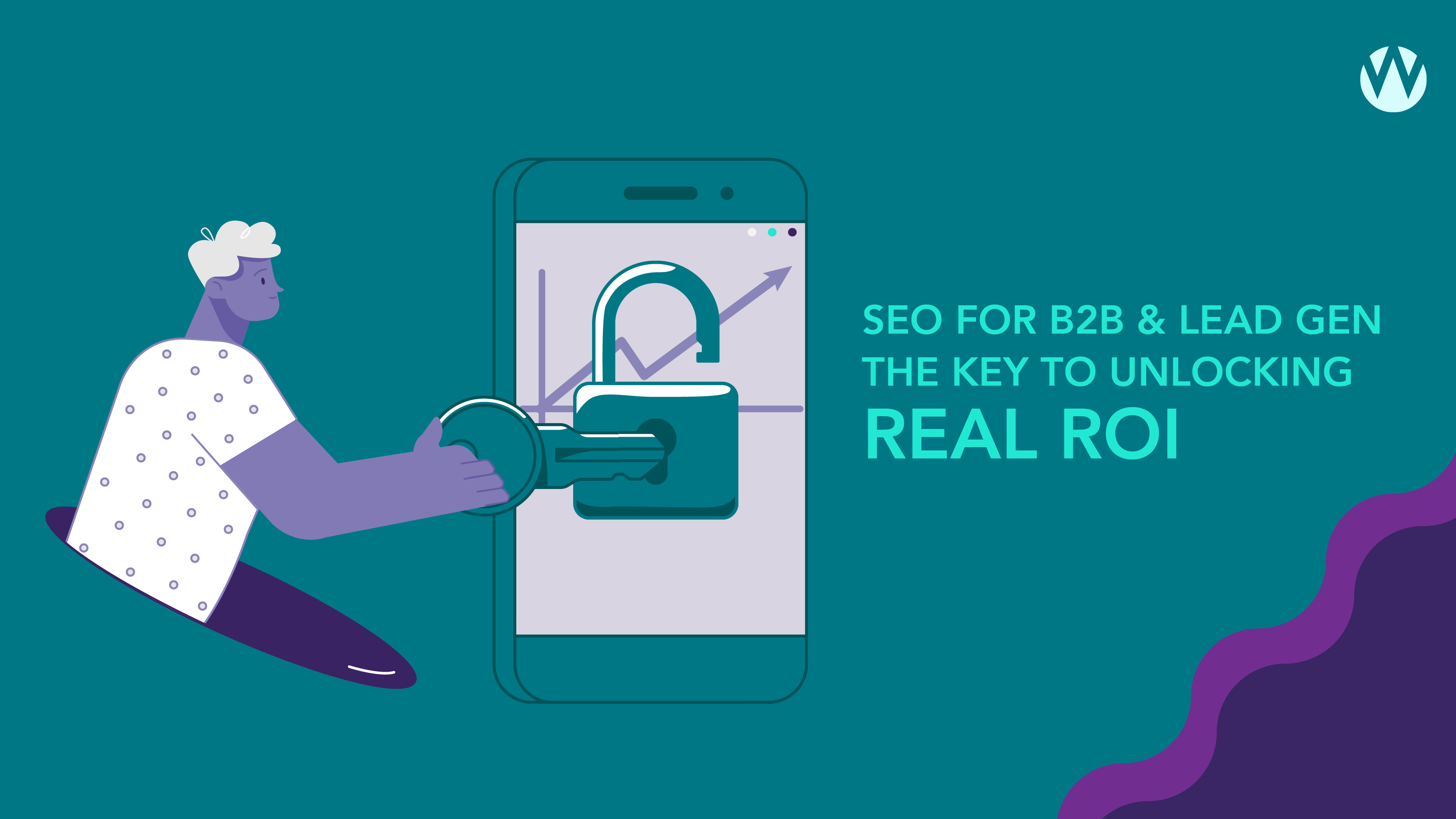 SEO for B2B & Lead Gen: The Key to Unlocking Real ROI