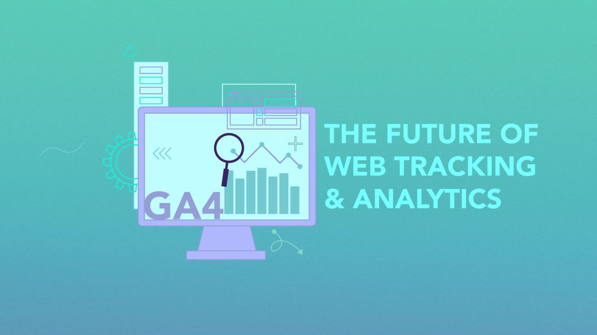 GA4 - The Future of Web Tracking & Analytics