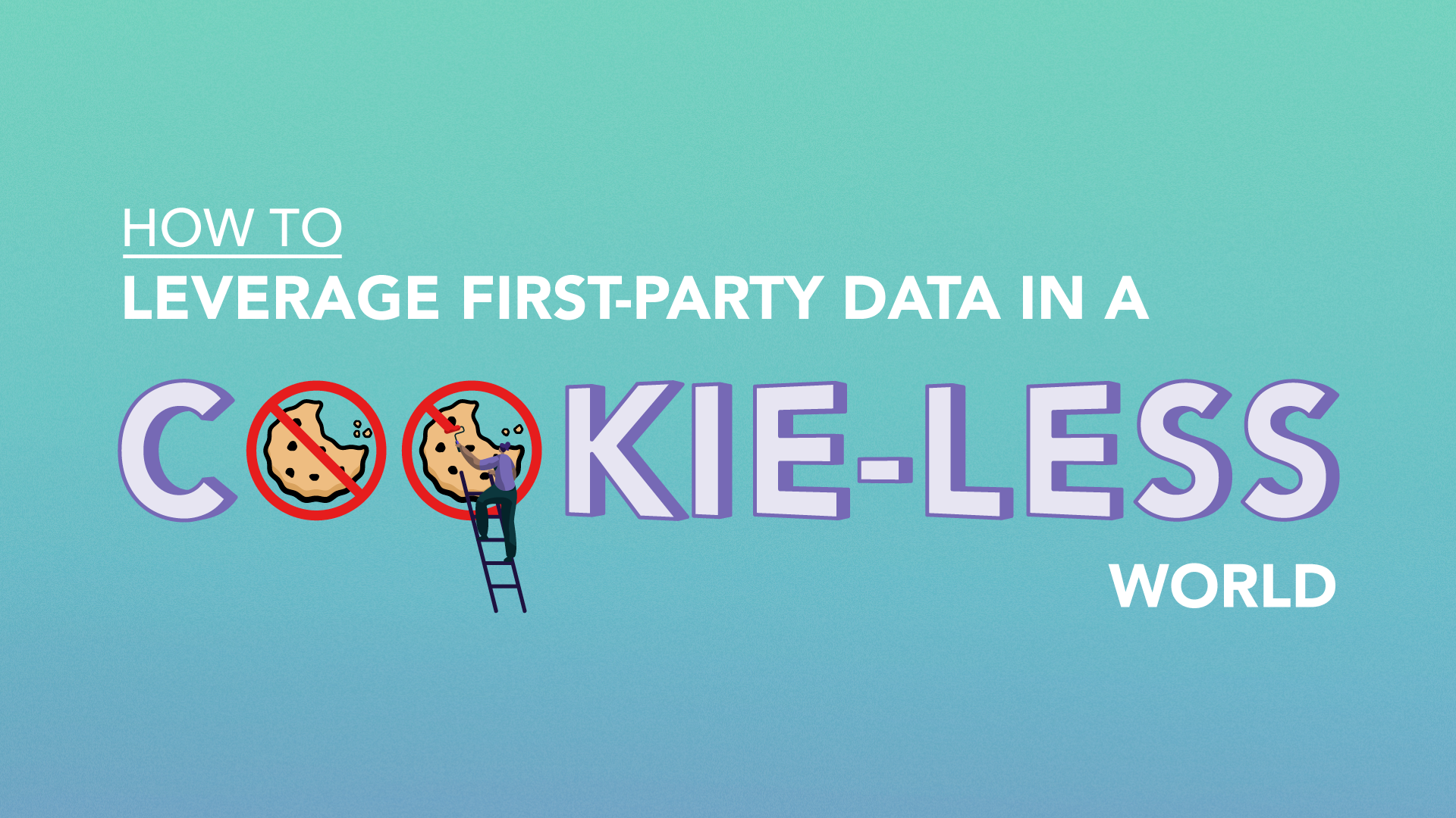 How to Leverage First Party Data in a Cookie-Less World