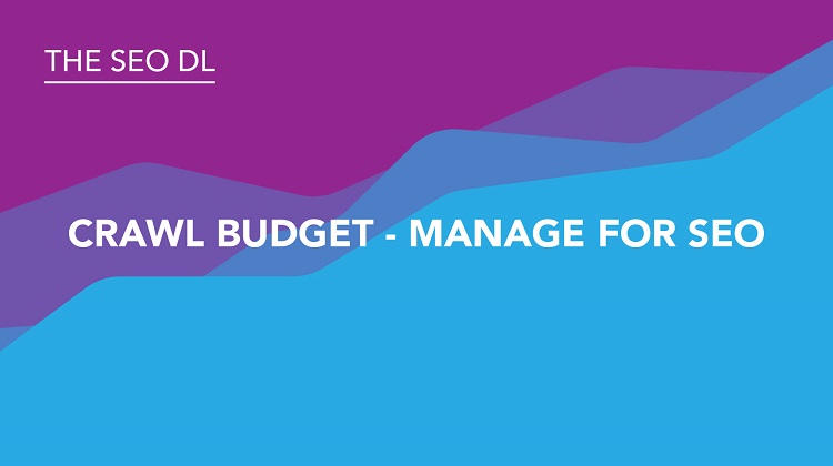 Crawl Budget - Manage for SEO