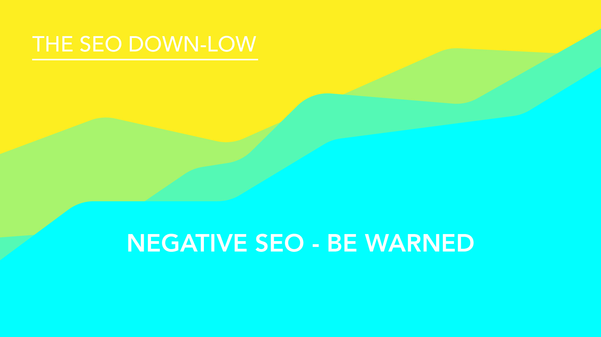 Negative SEO - Be Warned