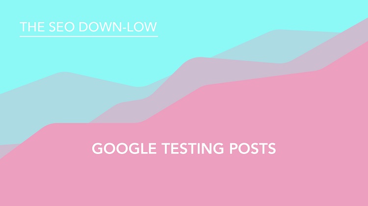 Google Testing Google Posts - SEO Down Low